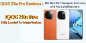 Read more about the article IQOO Z9s Pro Reviews – The Best Performance, Features and Key Specification’s