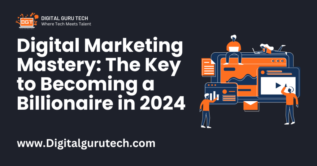 Read more about the article Digital Marketing Mastery: The Key to Becoming a Billionaire in 2024